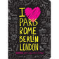 I Love Paris Rome Berlin London